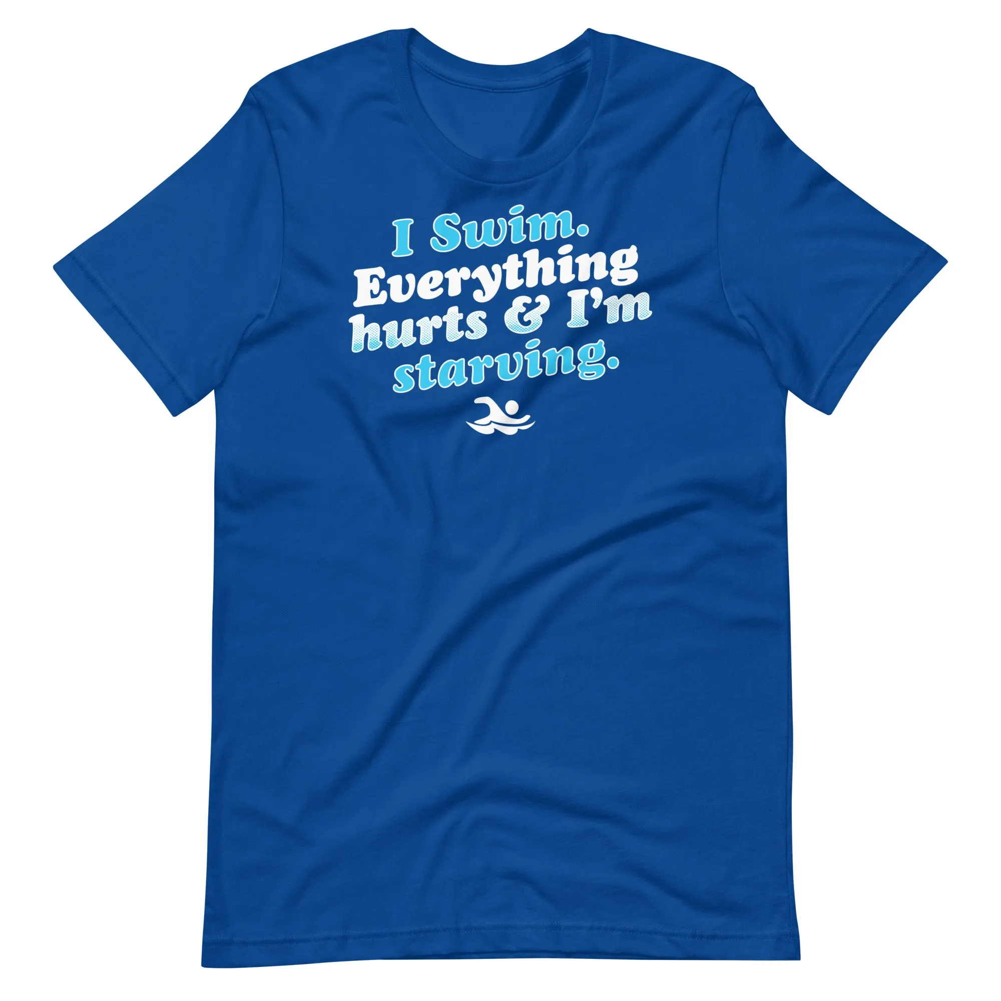 I Swim Everything Hurts Unisex T Shirt