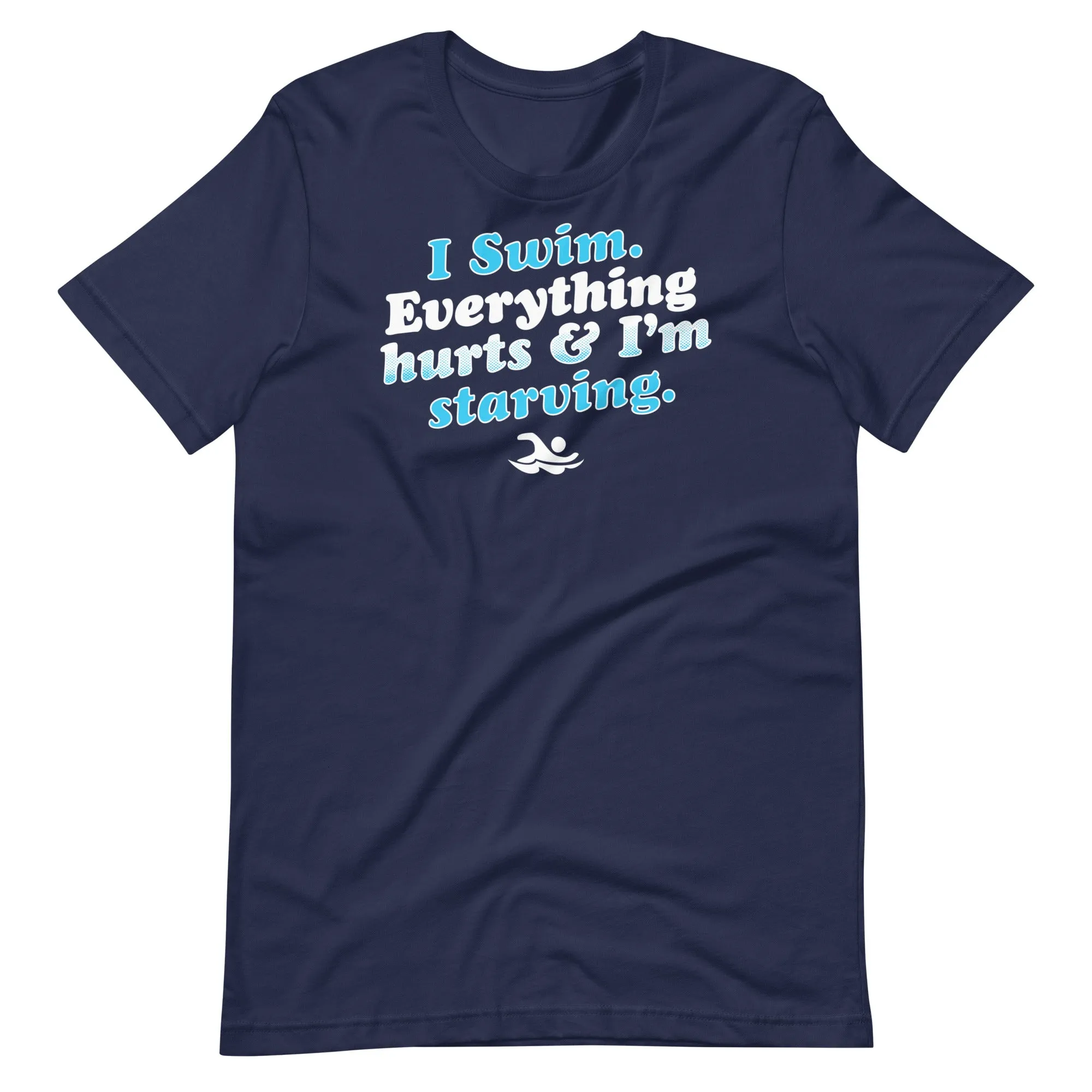 I Swim Everything Hurts Unisex T Shirt